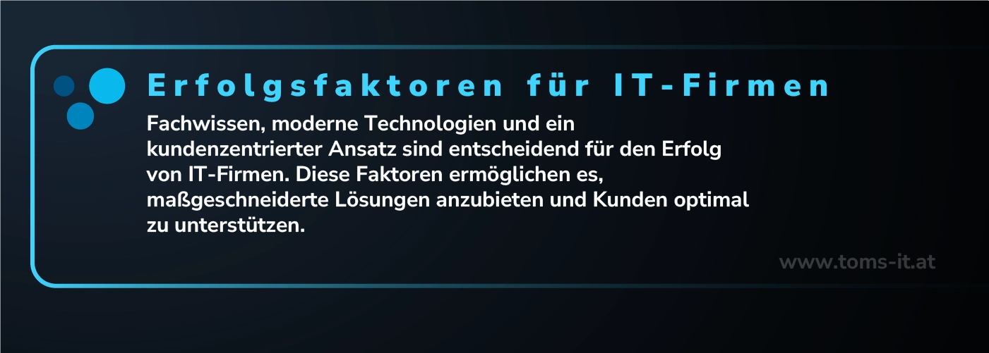 Erfolgsfaktoren für IT-Firmen, einschließlich Fachwissen, moderne Technologien und kundenzentrierter Ansatz.